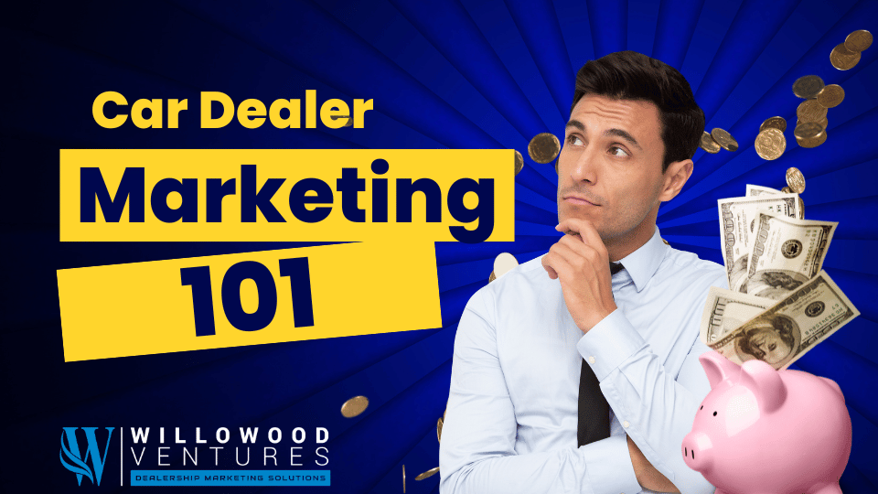 Car Dealer Marketing 101. Willowood Ventures will show you how it's done!